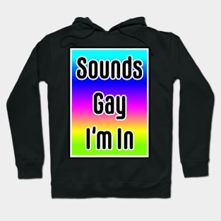 Sounds Gay I'm In- neon Hoodie